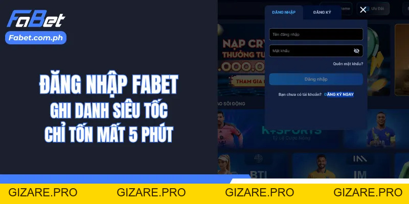 Đăng Nhập Fabet - Ghi Danh Siêu Tốc Chỉ Tốn Mất 5 Phút - gizare