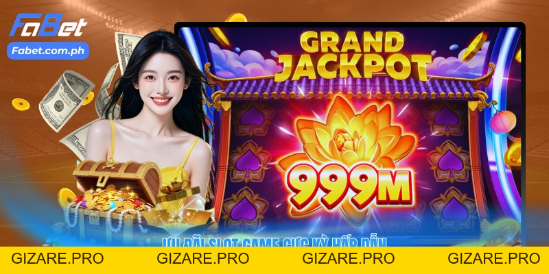 Nỗ Hũ FABET - Dễ Quay Trúng Lớn, Trả Thưởng Hàng Đầu - gizare